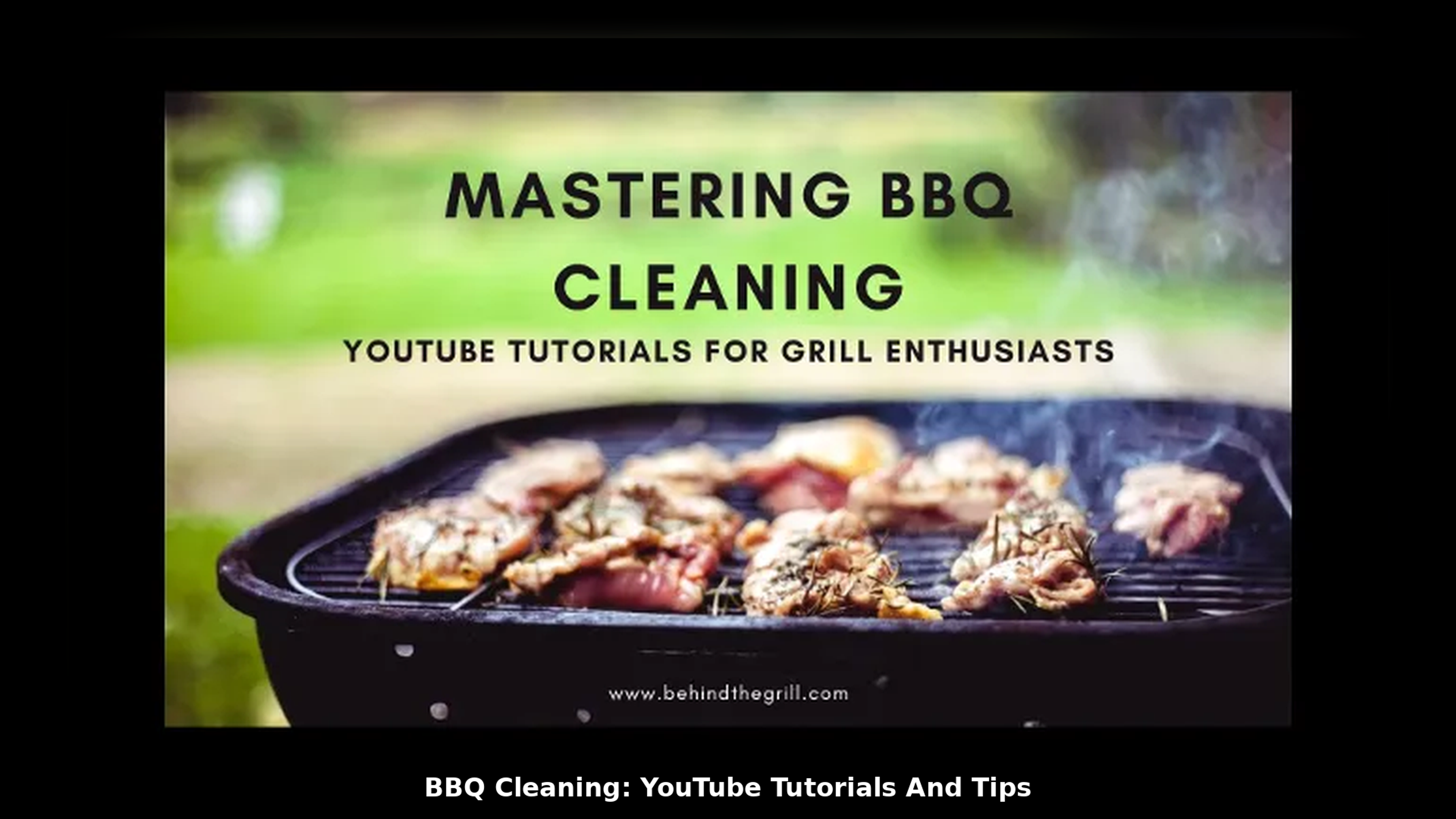 BBQ Cleaning: YouTube Tutorials And Tips