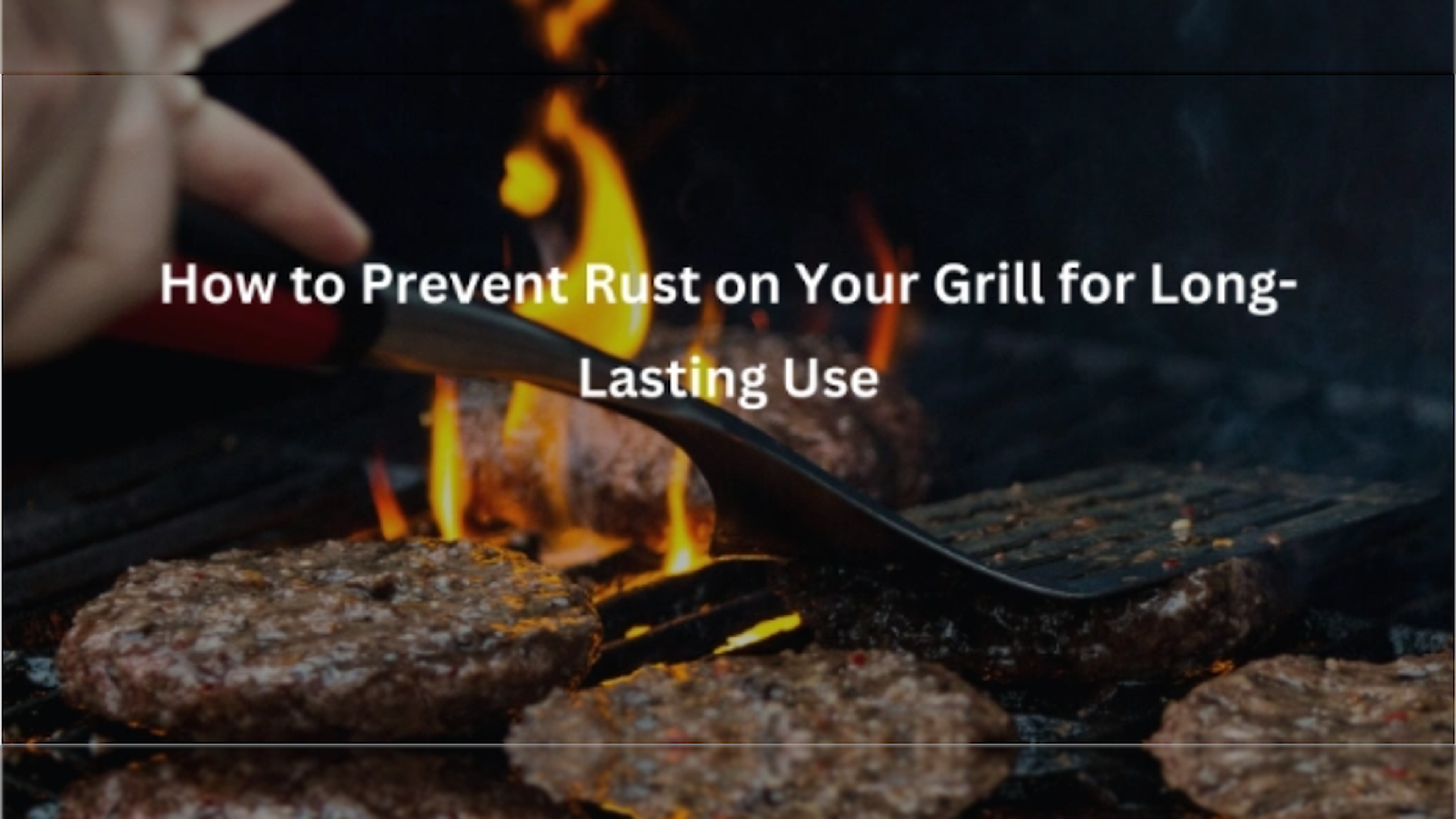 How to Prevent Rust on Your Grill for Long-Lasting Use