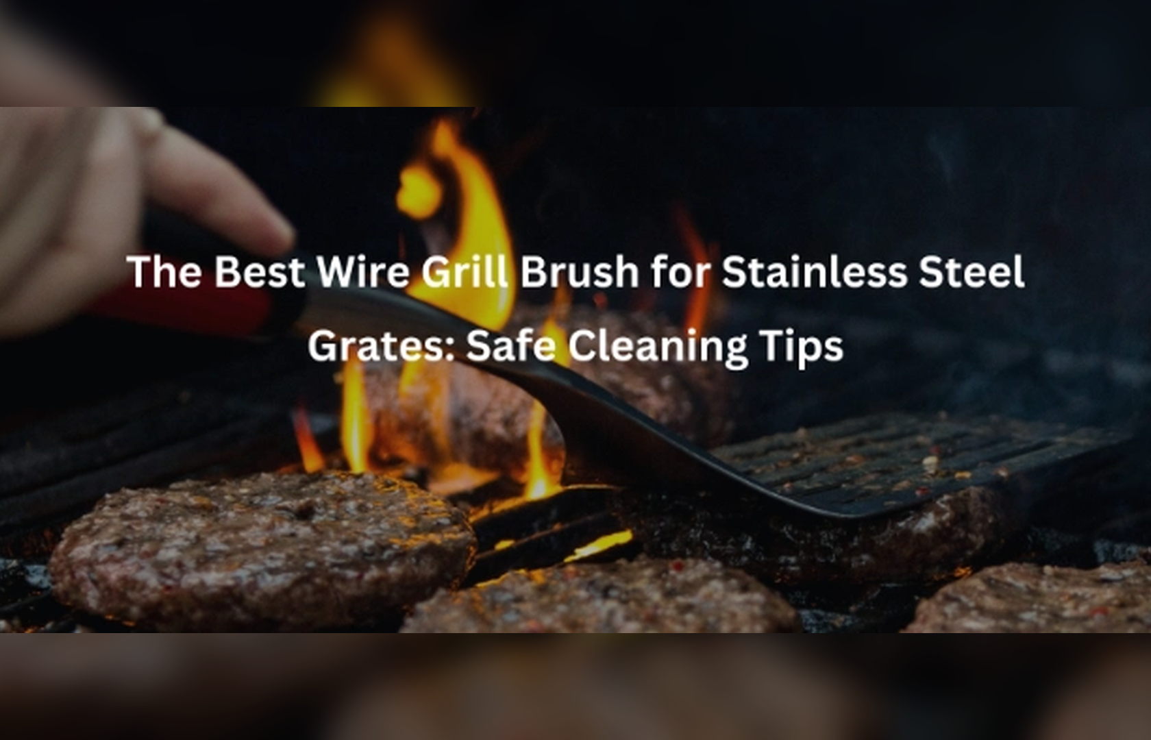 The Best Wire Grill Brush for Stainless Steel Grates: Safe Cleaning Tips