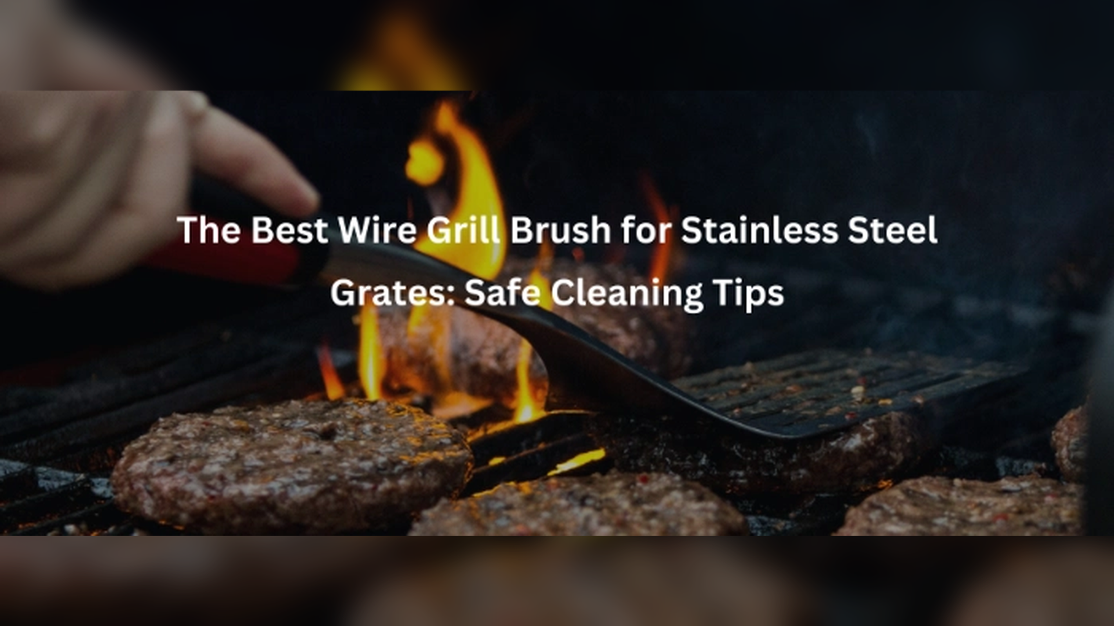 The Best Wire Grill Brush for Stainless Steel Grates: Safe Cleaning Tips