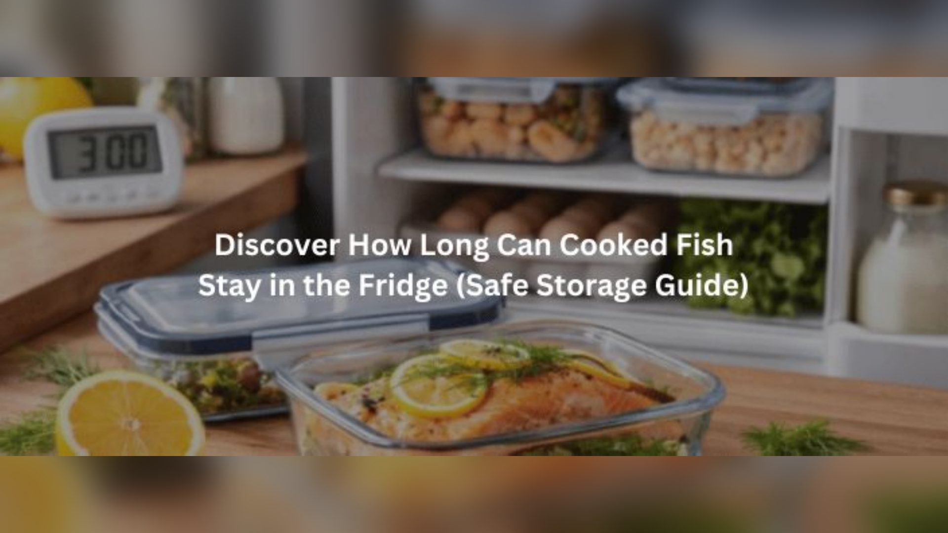 How Long Cooked Fish Can Stay in the Fridge