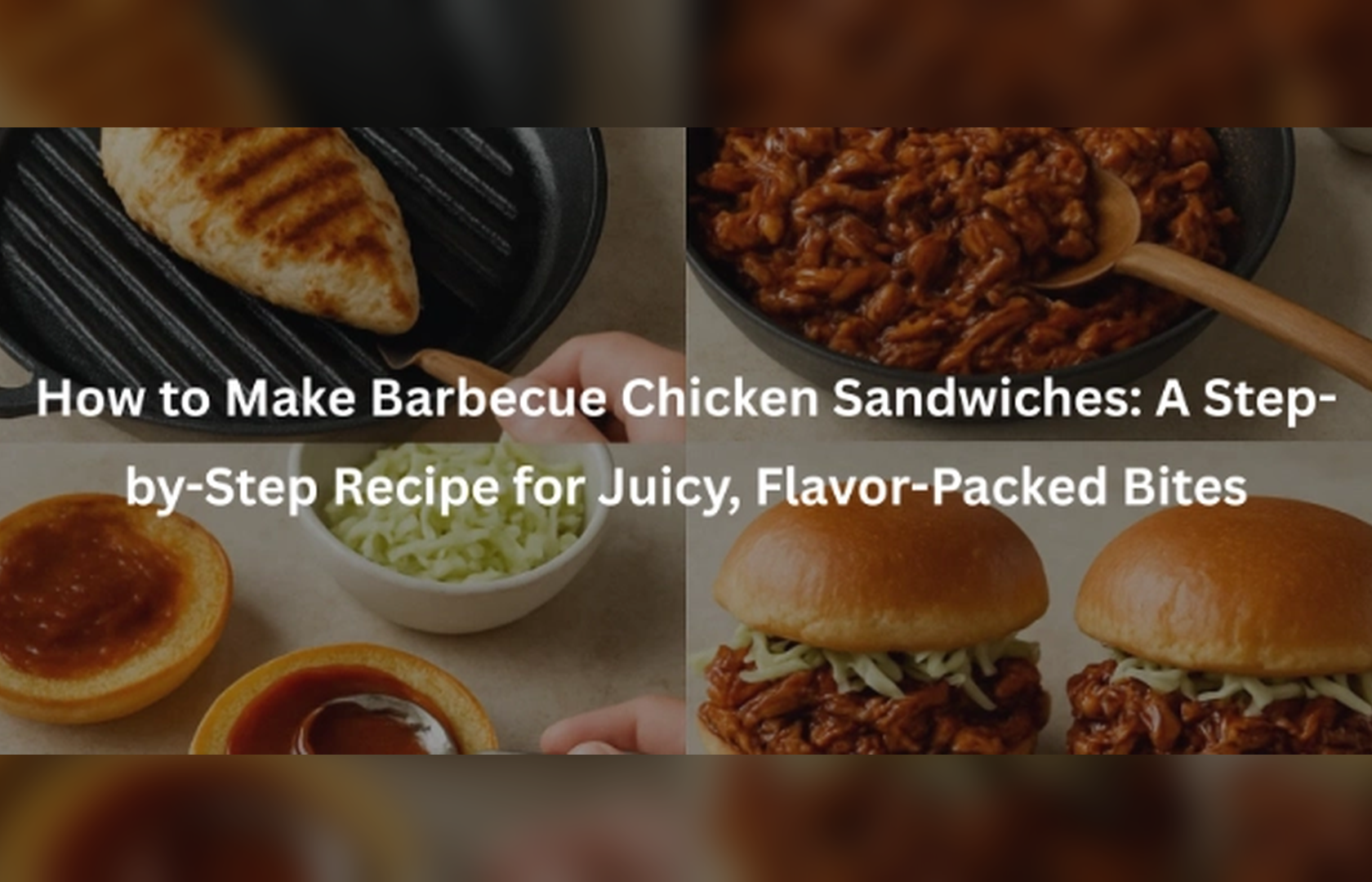How to Make Barbecue Chicken Sandwiches: A Step-by-Step Recipe for Juicy,