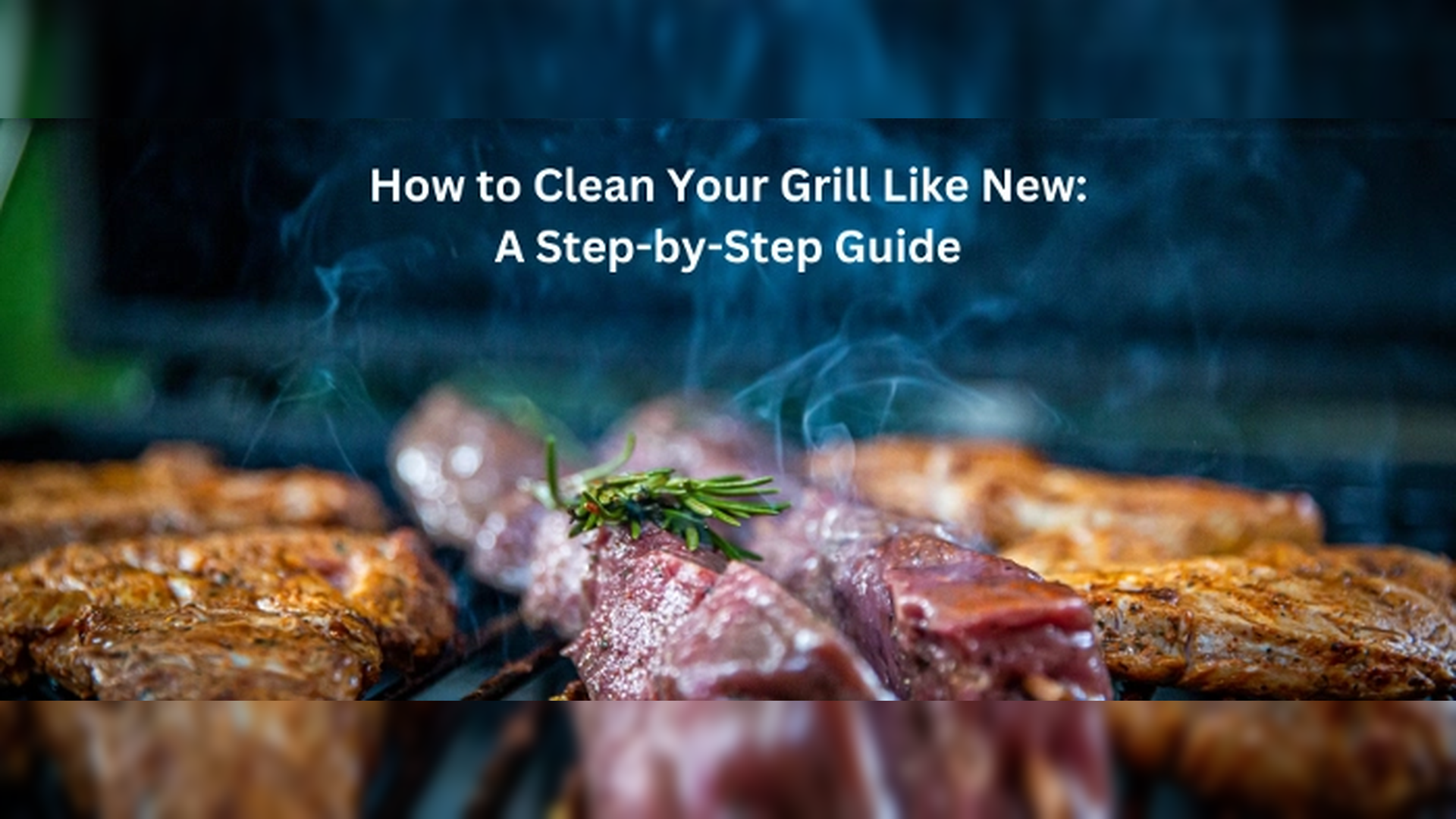 How to Clean Your Grill Like New: A Step-by-Step Guide