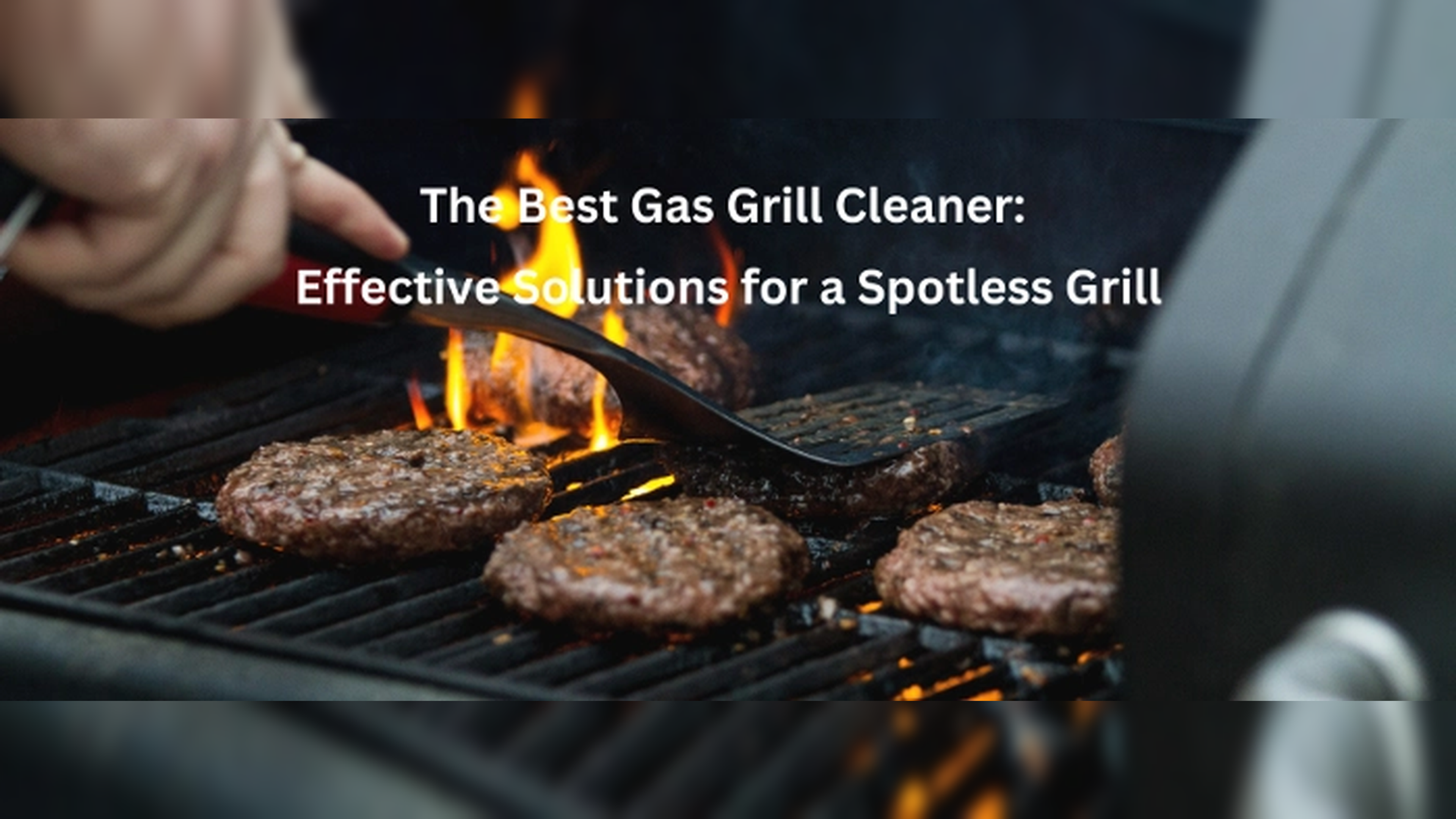 Top Gas Grill Cleaners: Effective Solutions for Spotless Grills