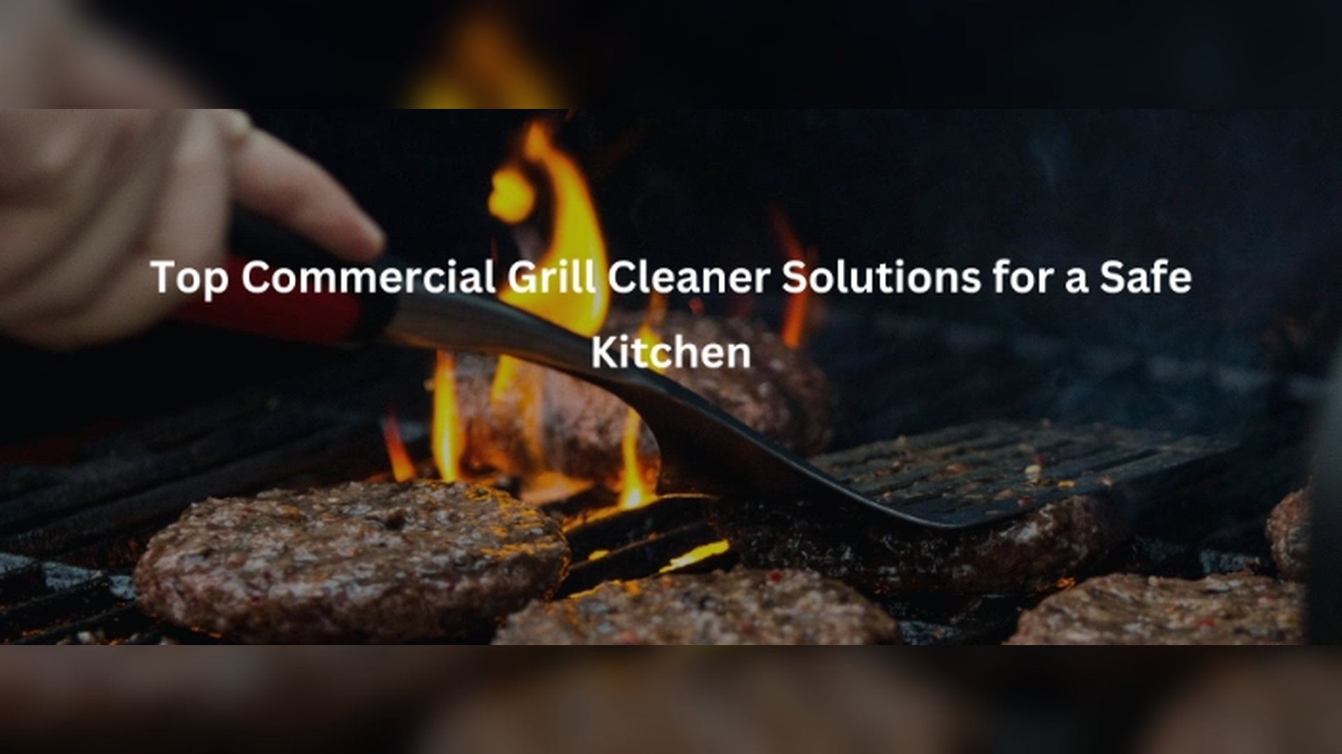 Top Commercial Grill Cleaner Solutions for a Safe Kitchen