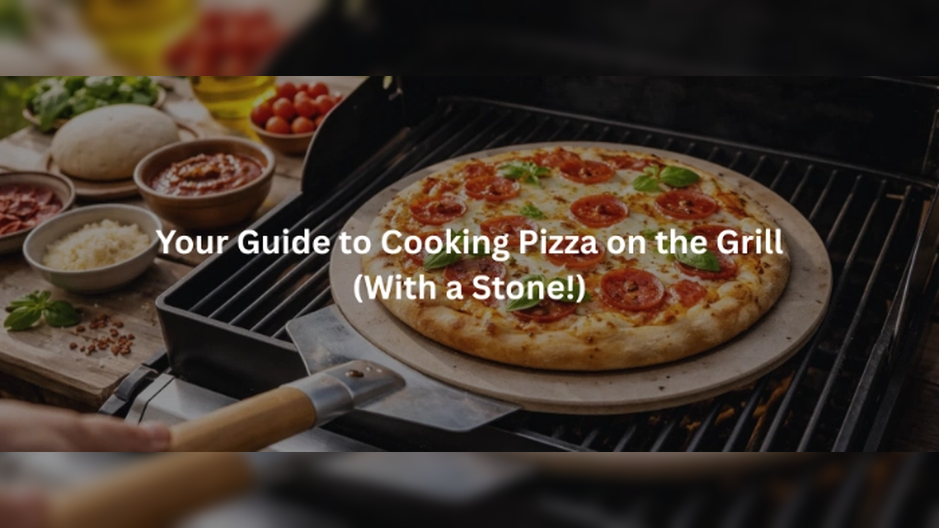 The Easiest Guide to to Cooking Pizza on the Grill (With a Stone!)
