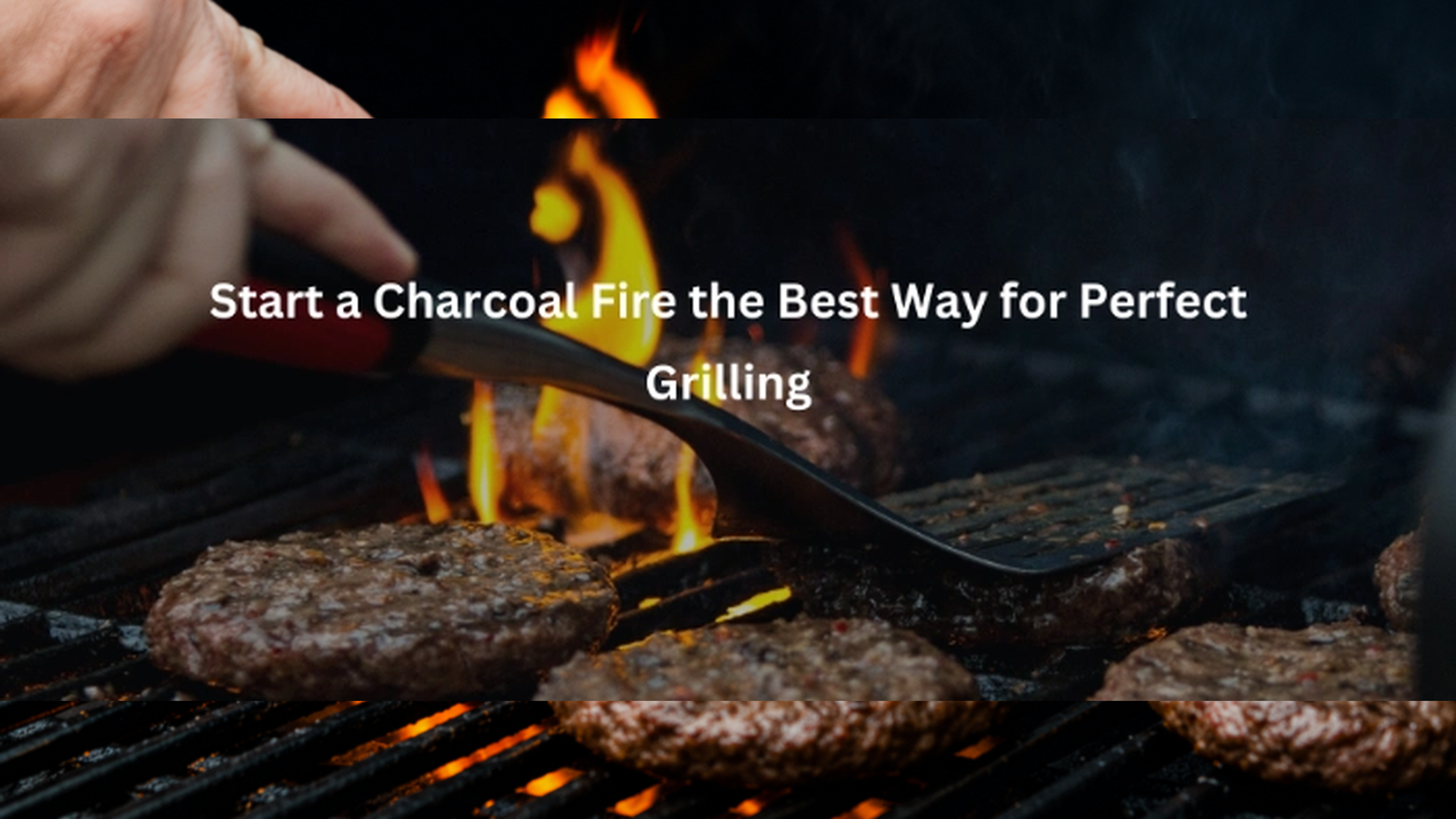 Start a Charcoal Fire the Best Way for Perfect Grilling