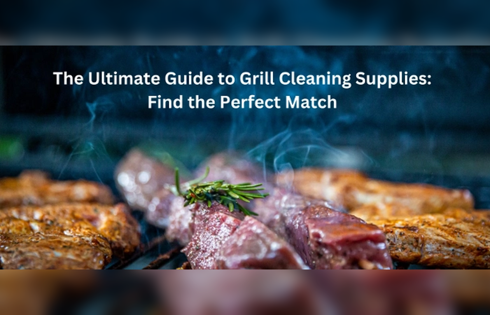 The Ultimate Guide to Grill Cleaning Supplies: Find the Perfect Match