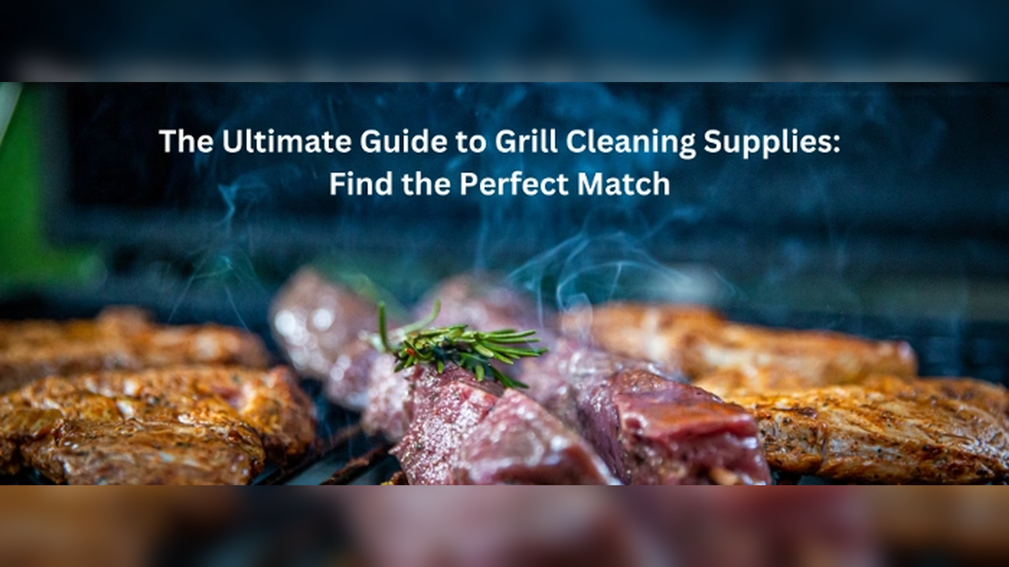 The Ultimate Guide to Grill Cleaning Supplies: Find the Perfect Match