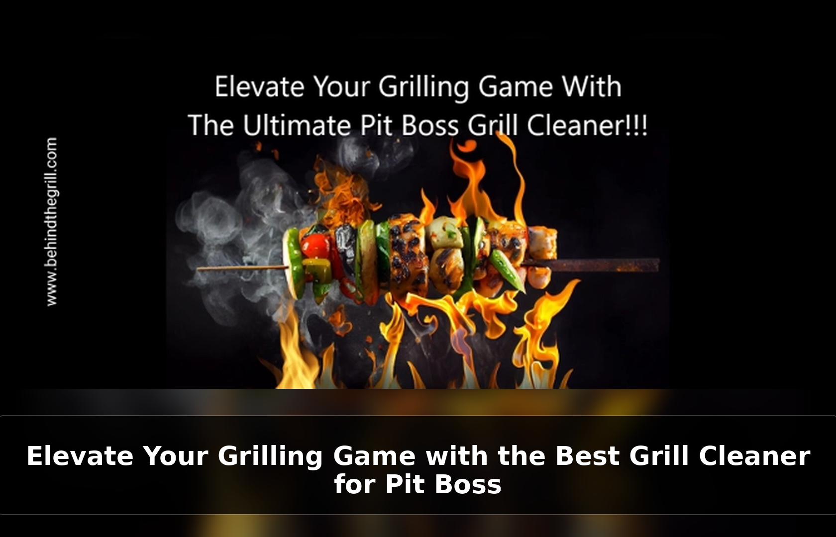 Elevate Your Grilling Game with the Best Grill Cleaner for Pit Boss
