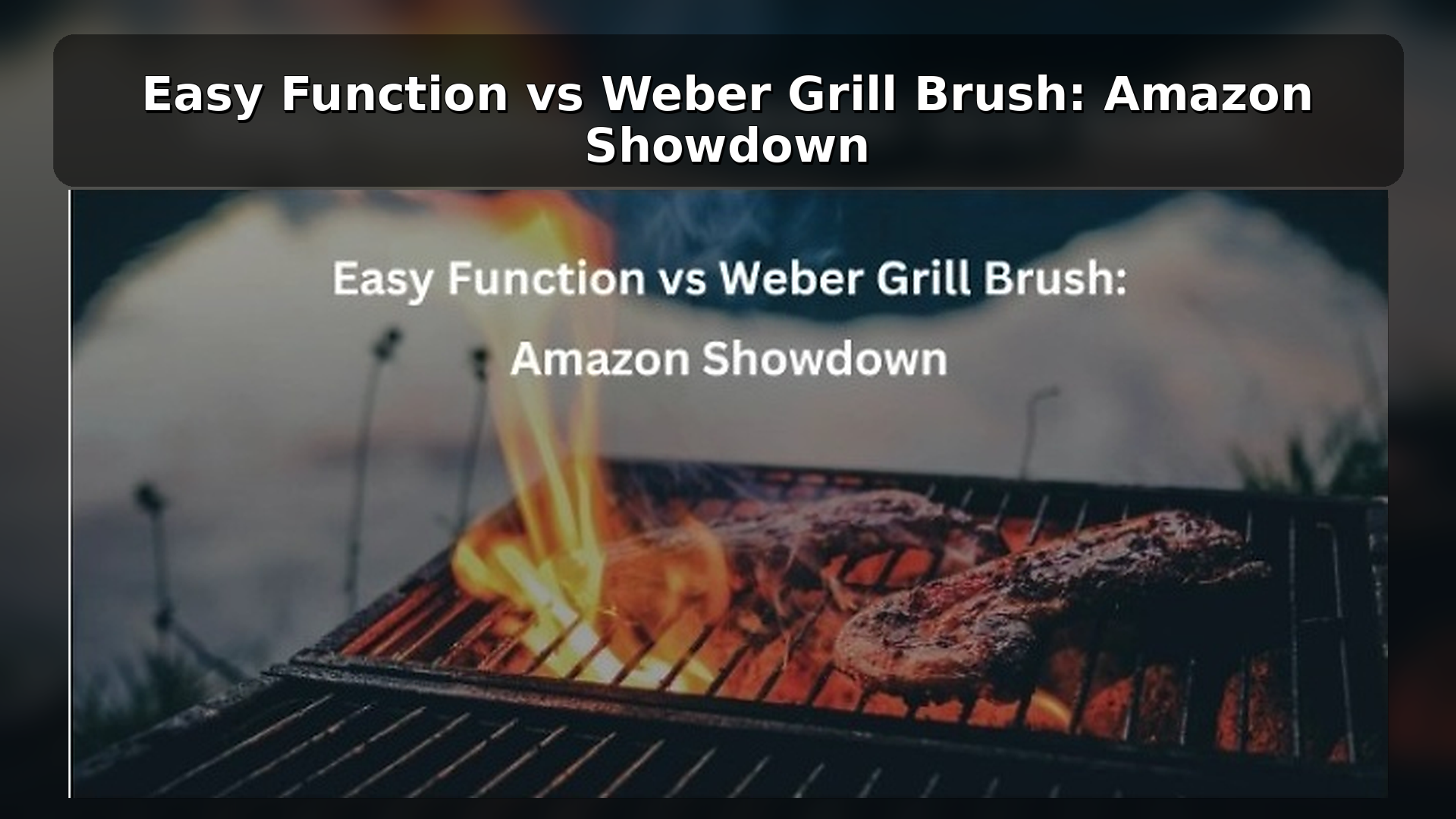 Easy Function vs Weber Grill Brush: Choosing the Right Tool