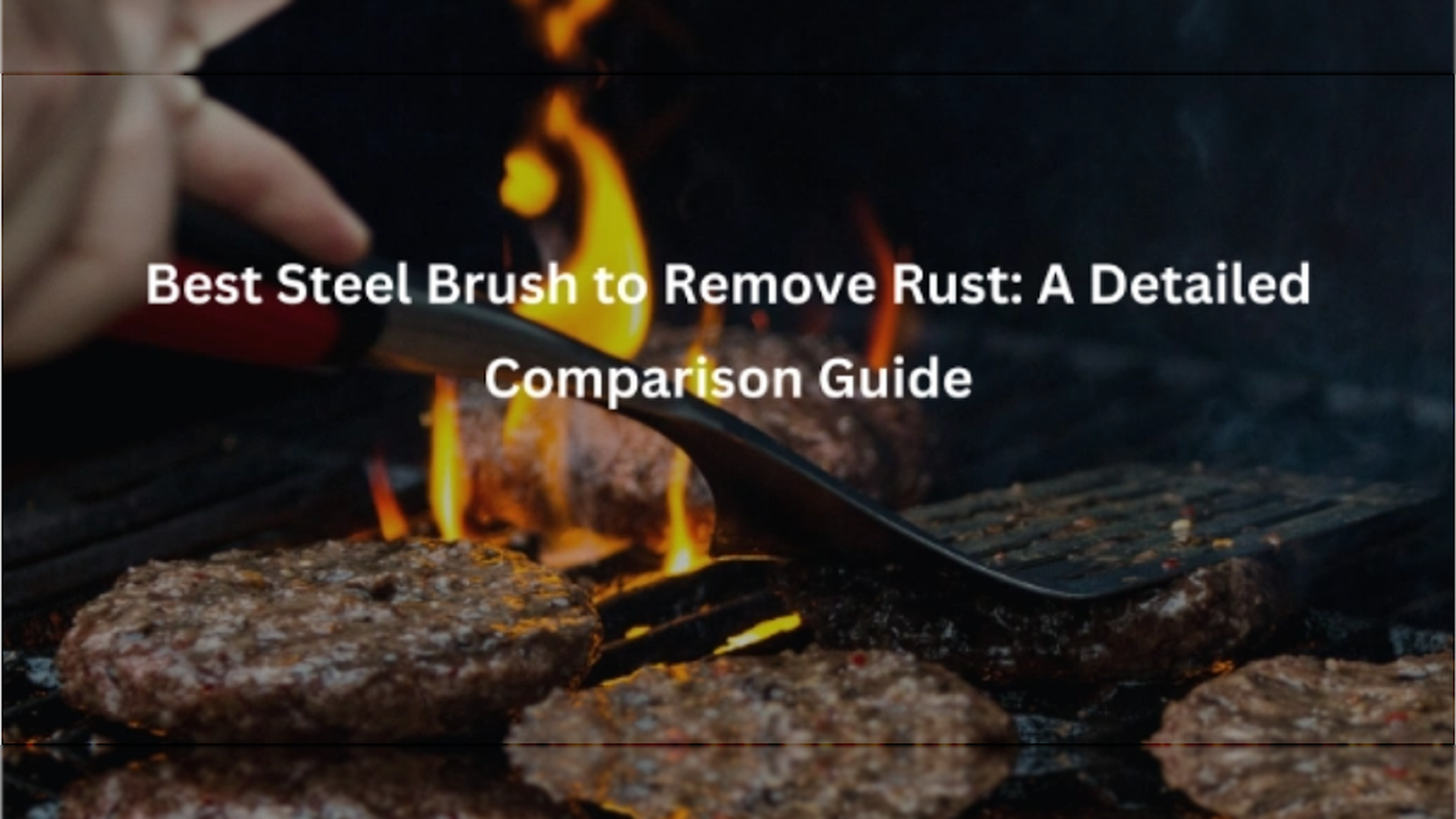 Best Steel Brush to Remove Rust: A Detailed Comparison Guide