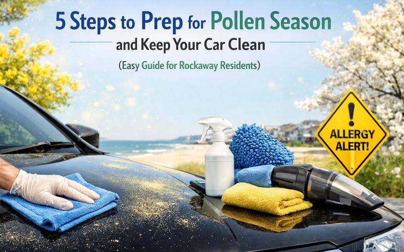 5 Steps to Prep for Pollen Season and Keep Your Car Clean (Easy Guide for Rockaway Residents)