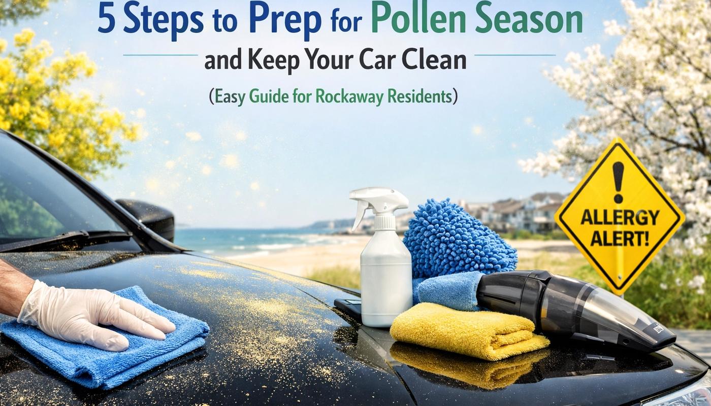 5 Steps to Prep for Pollen Season and Keep Your Car Clean (Easy Guide for Rockaway Residents)