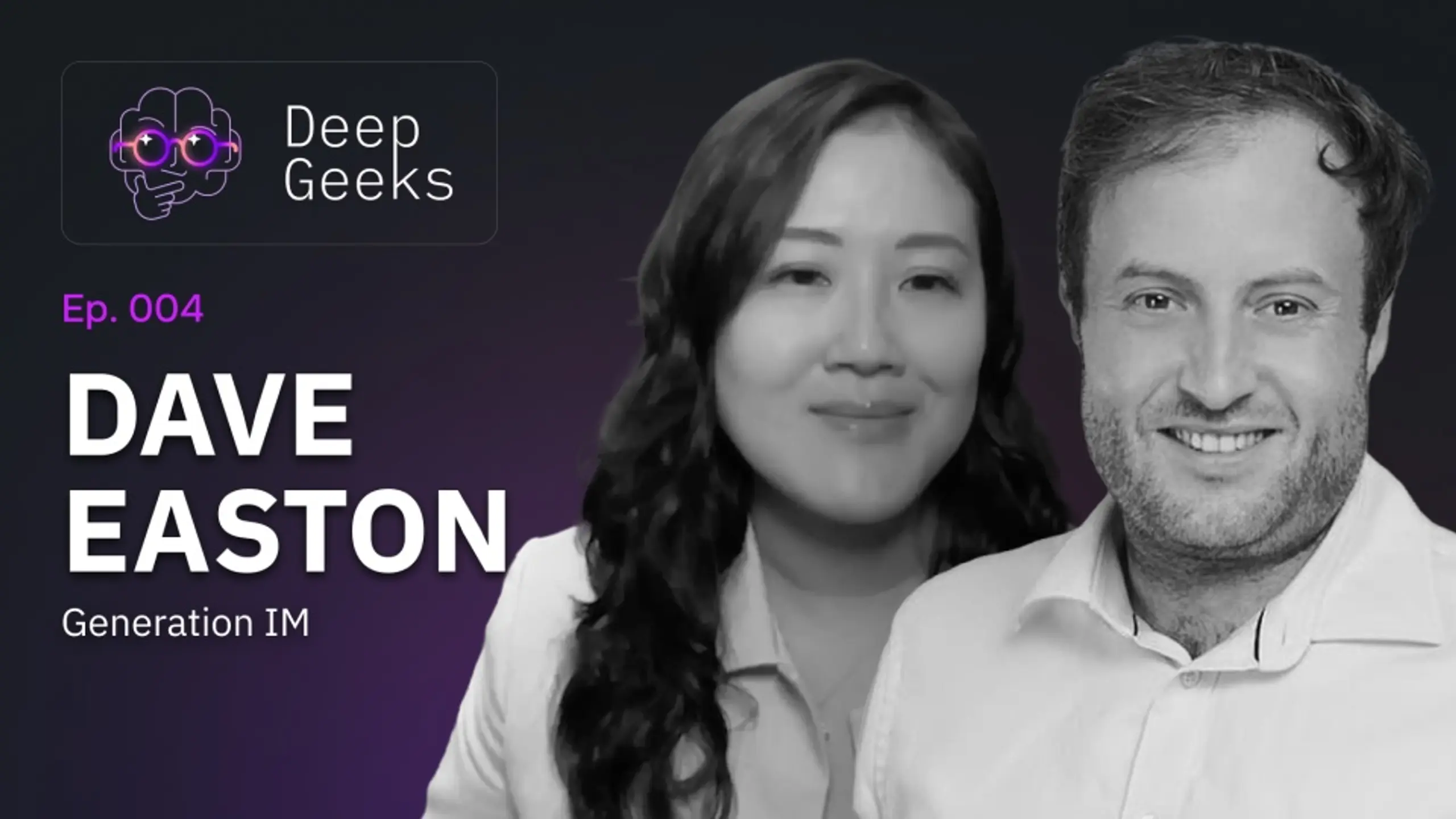 Deep Geeks Ep. 004 graphic for Dave Easton of Generation IM, showing a smiling man and woman.