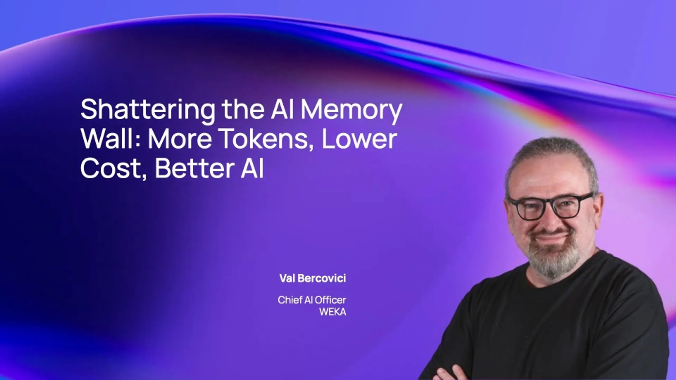Presentation slide for "Shattering the AI Memory Wall" featuring speaker Val Bercovici, Chief AI Officer at WEKA, smiling.