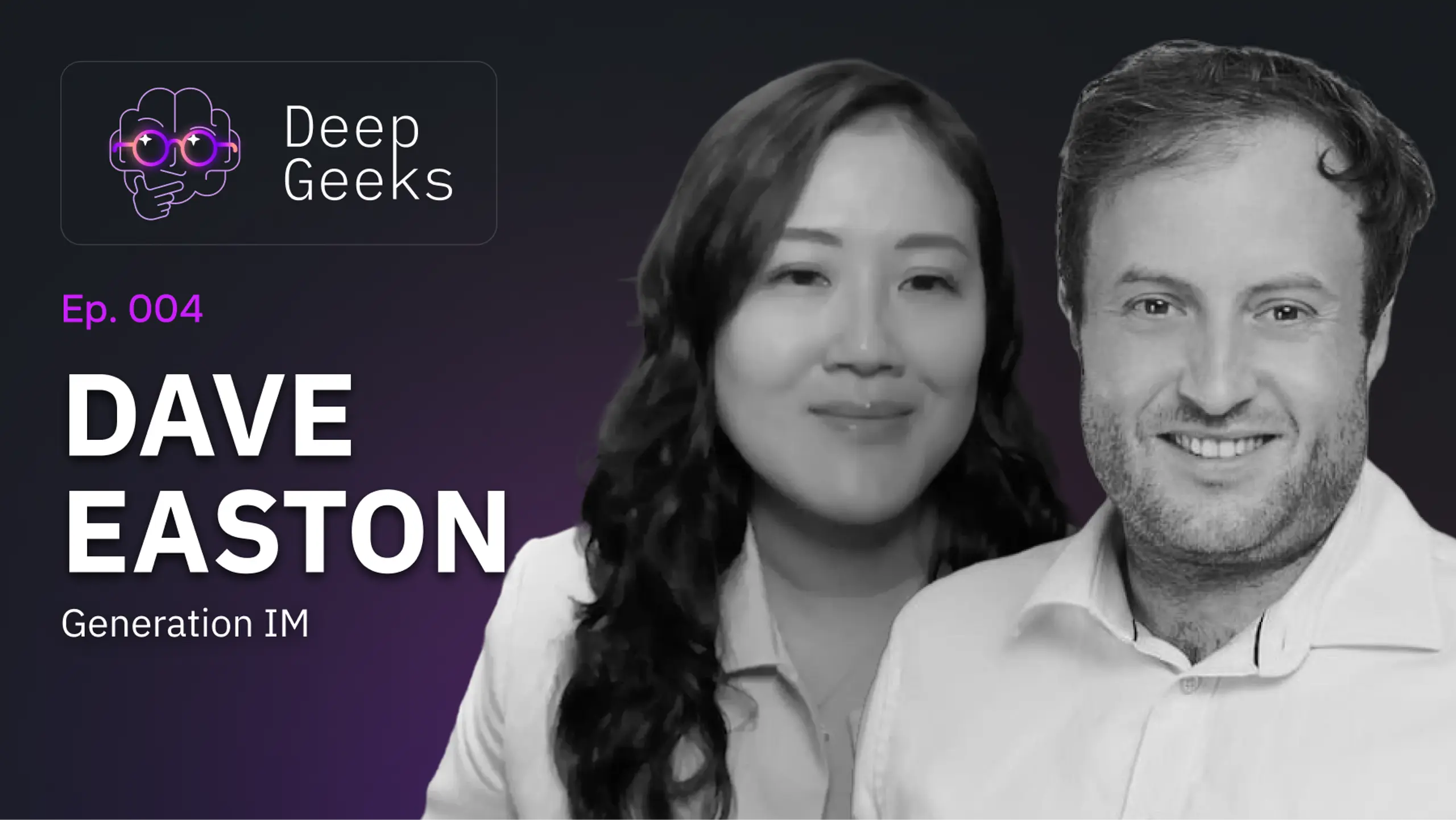 Deep Geeks Ep. 004 graphic for Dave Easton of Generation IM, showing a smiling man and woman.