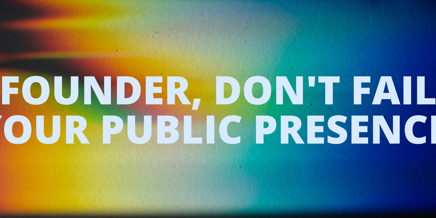 5 Founder Public Presence Mistakes That Are Killing Your Brand