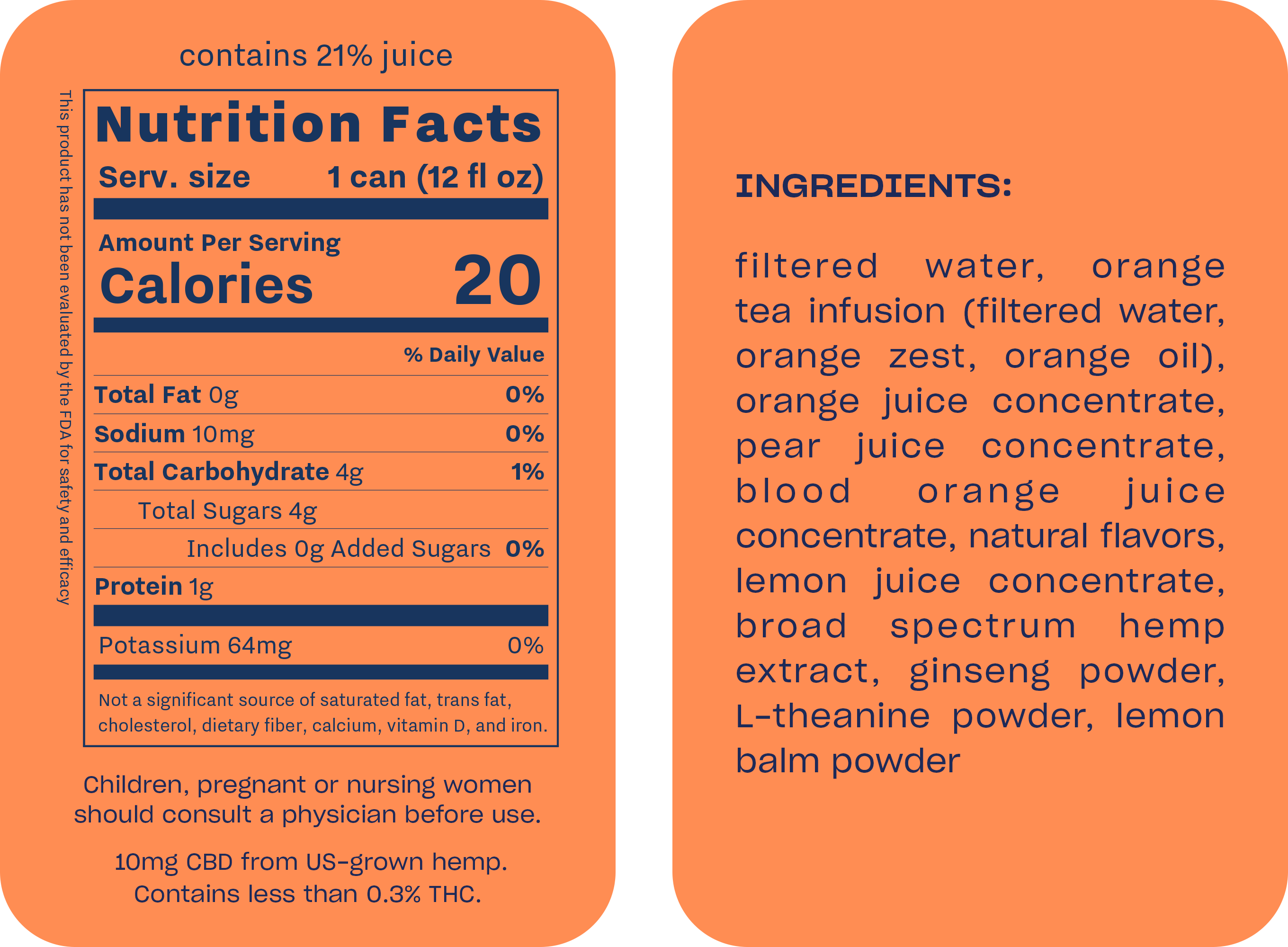Nutrition label for blood orange recess hemp (12 fl oz can) contains 21% juice. Nutrition per serving: 20 calories, 0g total fat, 10mg sodium (0% DV), 4g total carbohydrate (1% DV) with 4g total sugars (including 0g added, 0% DV), 1g protein, and 64mg potassium (0% DV). Ingredients include filtered water, orange tea infusion, orange, pear, blood orange, and lemon juice concentrates, natural flavors, broad spectrum hemp extract, ginseng powder, L-theanine powder, and lemon balm powder. Contains 10mg CBD from US-grown hemp and less than 0.3% THC. Warning for children, pregnant, or nursing women.