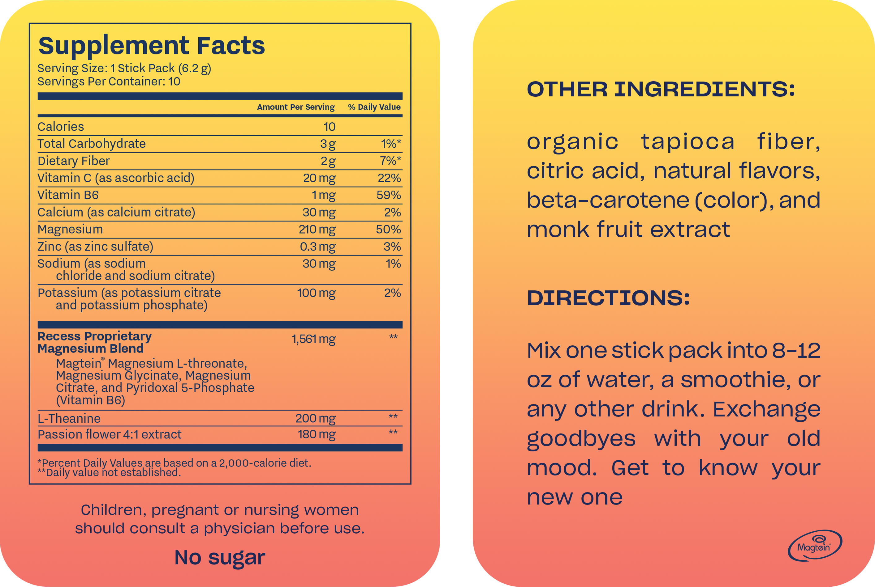 Nutrition label for lemon citrus mood tub (1 scoop, 6.2g serving, 30 per container) provides 10 calories and no sugar. A serving contains 3g total carb (2g dietary fiber, 7% DV), 20mg vitamin C (22% DV), 1mg vitamin B6 (59% DV), 30mg calcium, 210mg magnesium (50% DV), 1,561mg Recess Proprietary Magnesium Blend with Magtein®, 200mg L-theanine, and 180mg passion flower extract. Other ingredients include organic tapioca fiber, citric acid, natural flavors, and monk fruit extract. Directions are to mix one scoop into 8-12 oz of water or another drink. Consult a physician if pregnant, nursing, or a child.