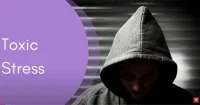 Understanding Toxic Stress