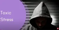 Understanding Toxic Stress