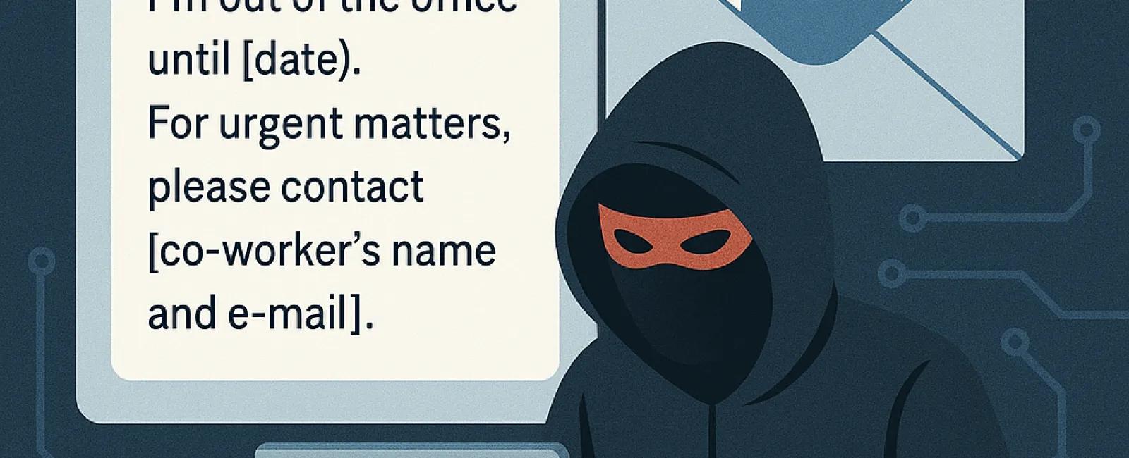 Your Vacation Auto-Reply Might Be A Hacker’s Favorite E-mail