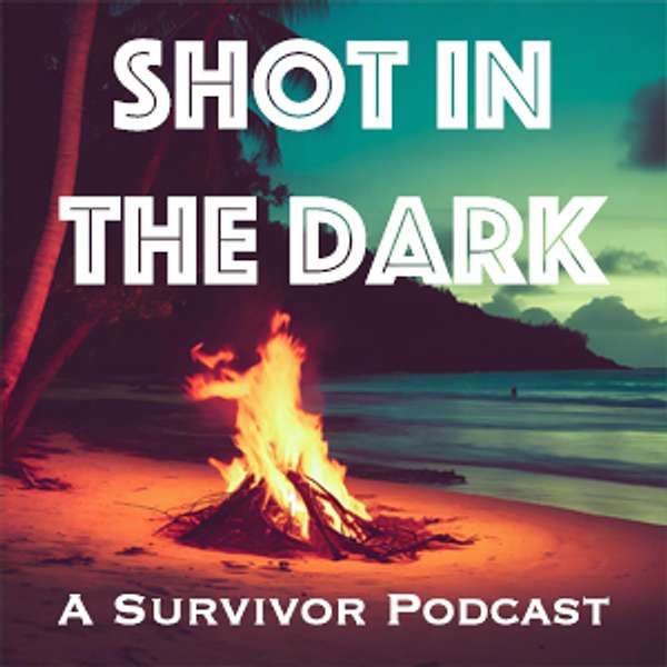 Shot in the Dark: A Survivor Podcast
