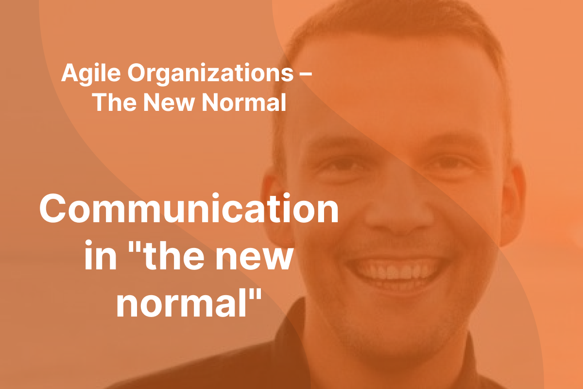 Picture of Sindre Suphellen with orange overlay and the text "Agile Organizations - The New Normal" and "Communication in the new normal" written in white