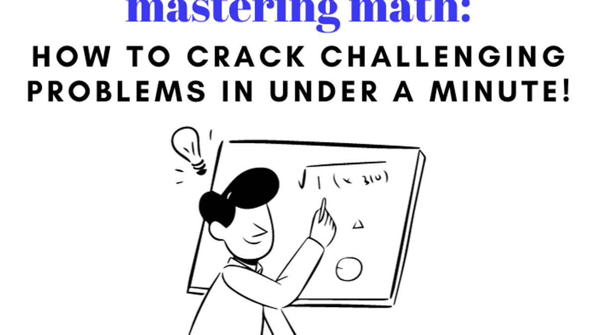 Mastering Math: How to Crack Challenging Math Problems in Under a Minute!
