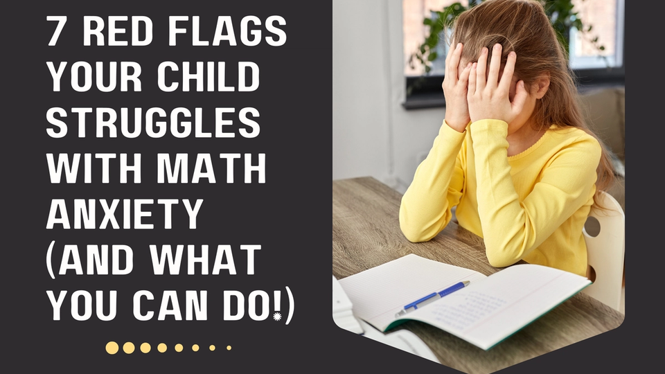  7 Red Flags Your Child Struggles with Math Anxiety