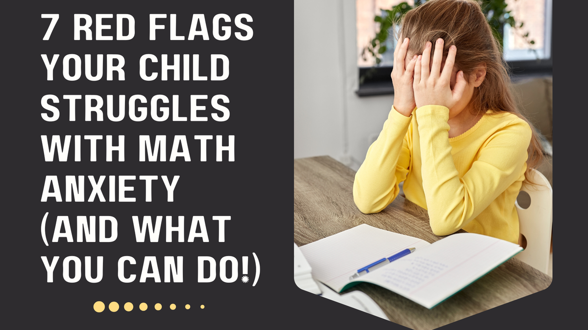 7 Red Flags Your Child Struggles with Math Anxiety