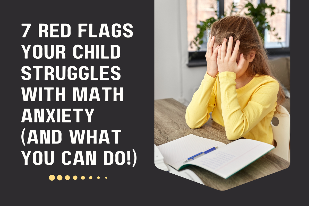  7 Red Flags Your Child Struggles with Math Anxiety