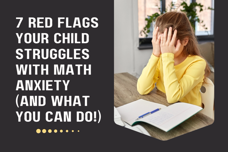  7 Red Flags Your Child Struggles with Math Anxiety