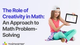 The Role of Creativity in Math: An Approach to Math Problem-Solving