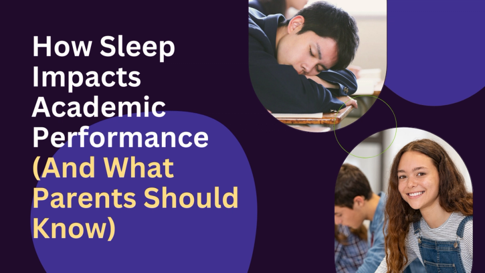 How Sleep Impacts Academic Performance (And What Parents Should Know)