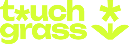 Neon green text reads "t*uch grass" with an asterisk replacing the 'o', alongside a stylized asterisk and downward-pointing plant icon.