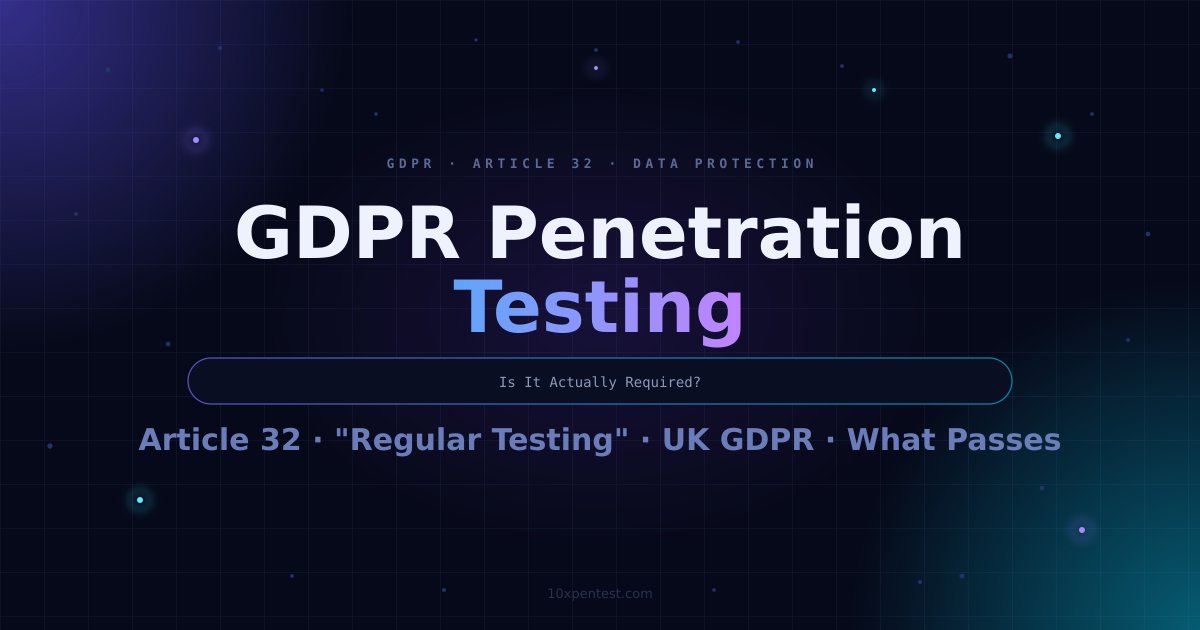 GDPR Penetration Testing: Is It Actually Required?