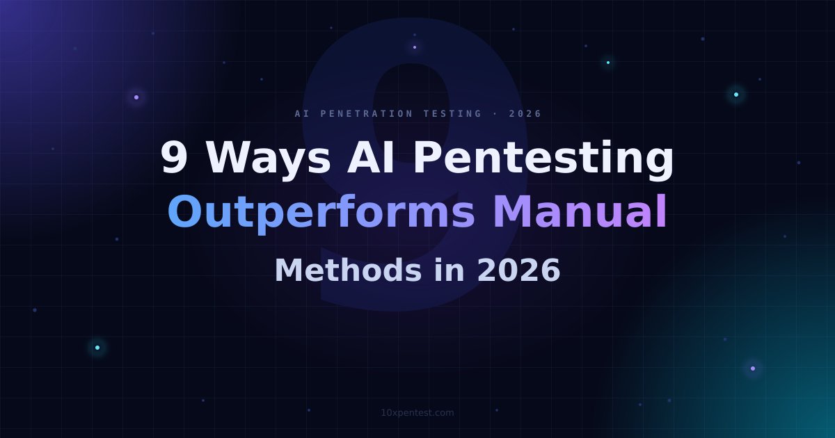 9 Ways AI Penetration Testing Is Outperforming Manual Methods in 2026