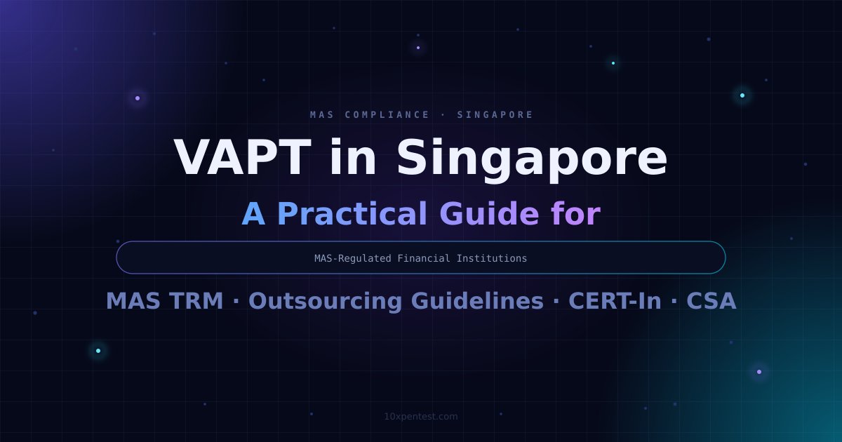 VAPT in Singapore: A Practical Guide for MAS-Regulated Financial Institutions