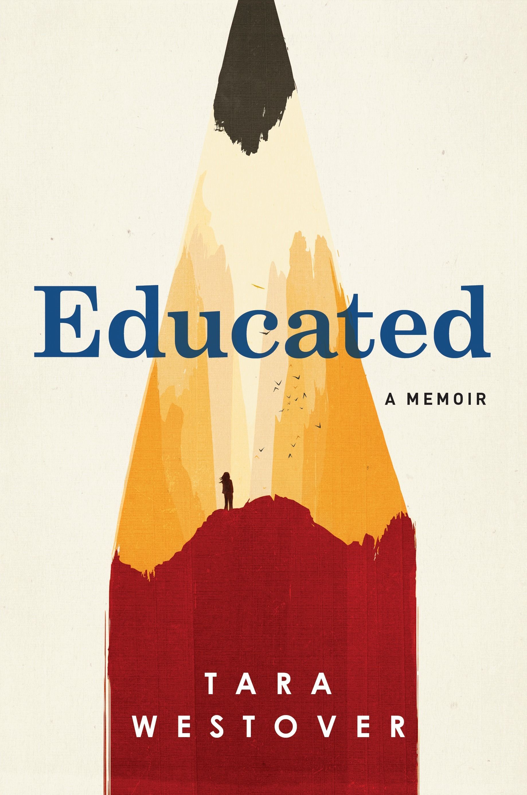 A books cover. On top a clean, beige background, a large pencil tip covers the canvas from bottom to top, pointing upwards. The base of the pencil looks like a mountain ridge, the shaved part of the pencil adding to the illusion in the form of trees and sky. Atop the mountain ridge stands a silhouette of a person. "Educated" is written in bold letters across the canvas, with the tagline "A memoir" underneath. At the bottom stands "Tara Westover", the name of the author of the book. 