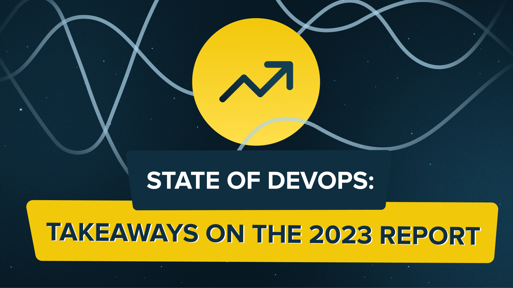 State of DevOps 2023 Takeaways