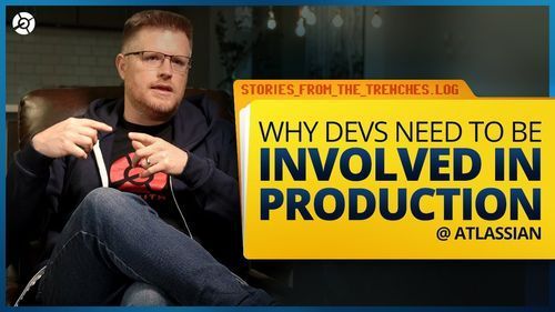 Why devs need to be involved in production
