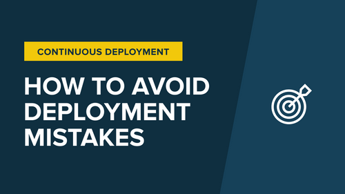 Three Continuous Deployment mistakes and how to avoid them