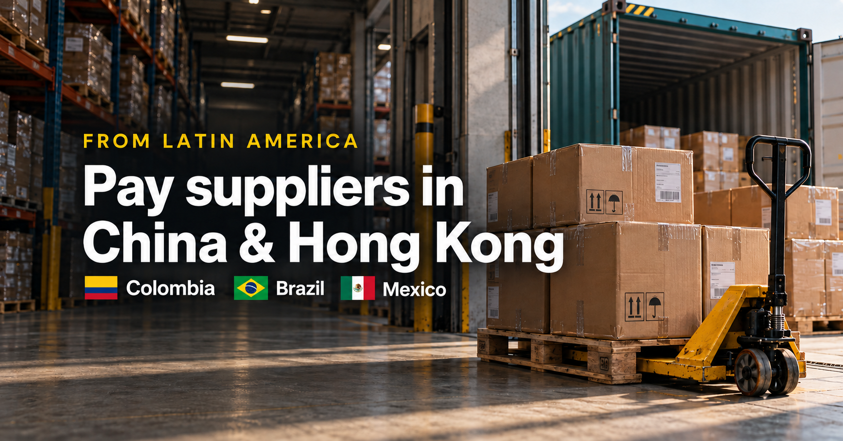 Pay Suppliers in China and Hong Kong from Colombia, Brazil and Mexico