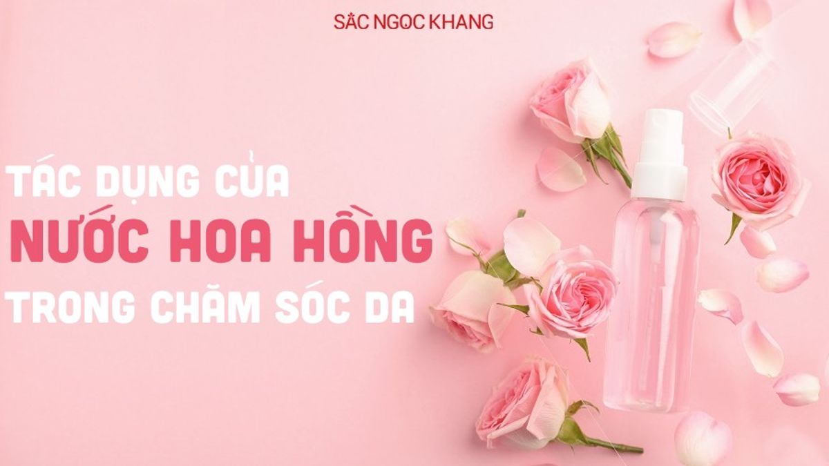 Tác dụng của nước hoa hồng trong việc chăm sóc da