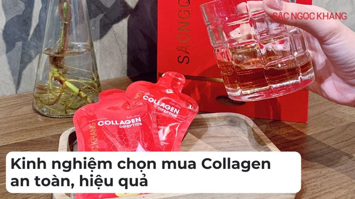 Kinh nghiệm chọn mua Collagen uy tín, chất lượng