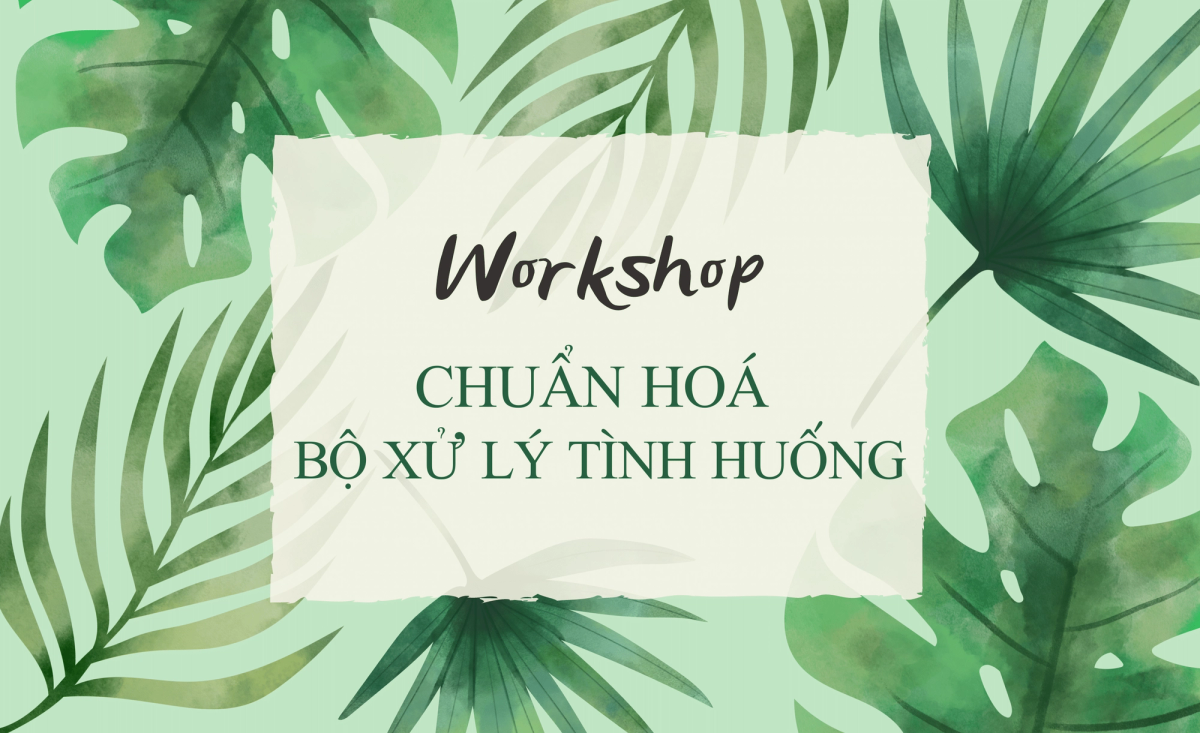 Workshop: chuẩn hóa bộ xử lý tình huống