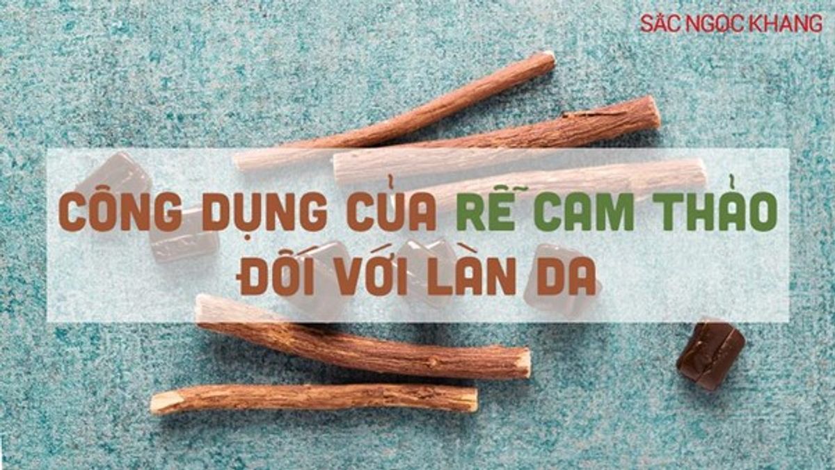 Khám phá các công dụng của rễ cam thảo đối với làn da