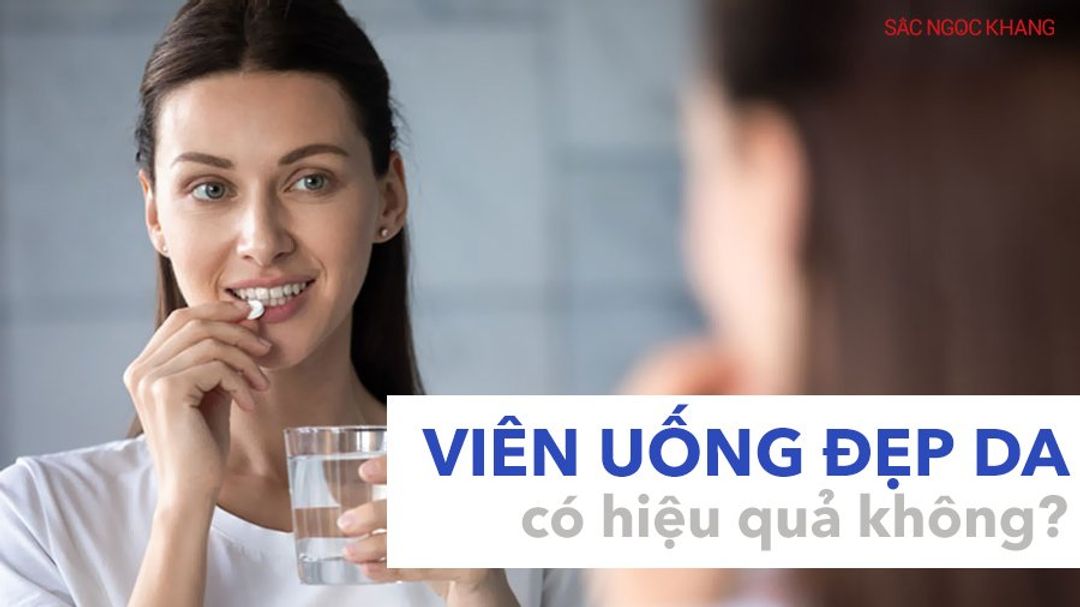 Viên uống đẹp da có thực sự hiệu quả hay không?